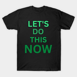 Let's Do This Now T-Shirt